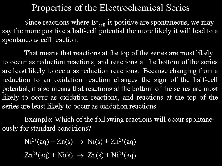 Properties of the Electrochemical Series Since reactions where E cell is positive are spontaneous,