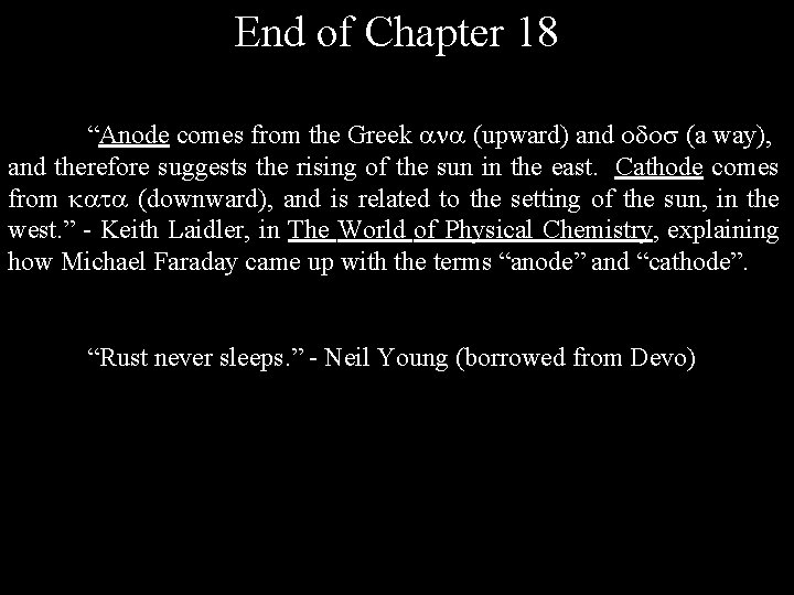 End of Chapter 18 “Anode comes from the Greek (upward) and (a way), and