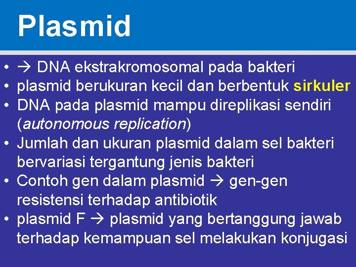 Plasmid • DNA ekstrakromosomal pada bakteri • plasmid berukuran kecil dan berbentuk sirkuler • Plasmid • DNA ekstrakromosomal pada bakteri • plasmid berukuran kecil dan berbentuk sirkuler •