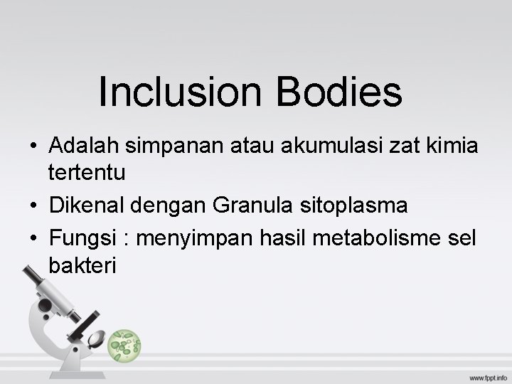 Inclusion Bodies • Adalah simpanan atau akumulasi zat kimia tertentu • Dikenal dengan Granula Inclusion Bodies • Adalah simpanan atau akumulasi zat kimia tertentu • Dikenal dengan Granula