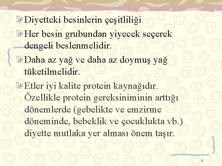 Diyetteki besinlerin çeşitliliği Her besin grubundan yiyecek seçerek dengeli beslenmelidir. Daha az yağ ve