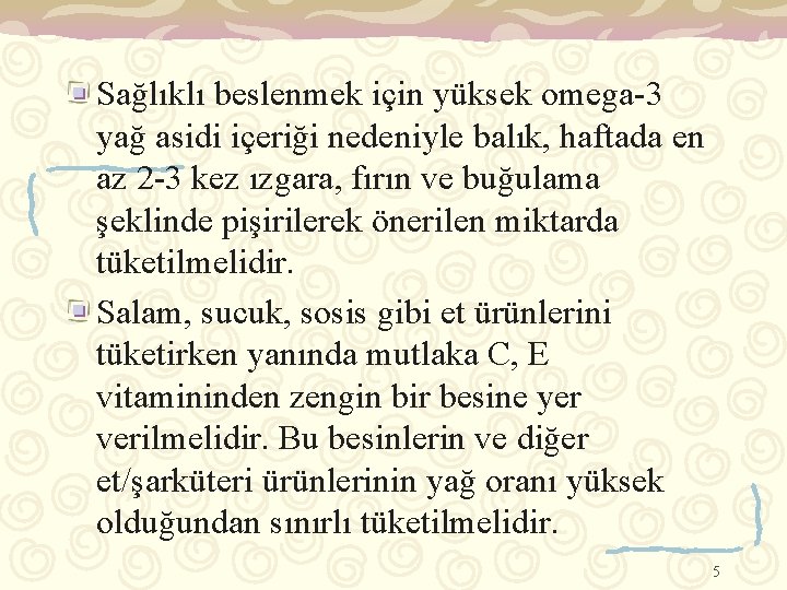 Sağlıklı beslenmek için yüksek omega-3 yağ asidi içeriği nedeniyle balık, haftada en az 2