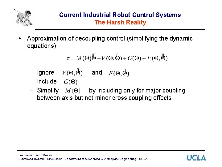Current Industrial Robot Control Systems The Harsh Reality • Approximation of decoupling control (simplifying