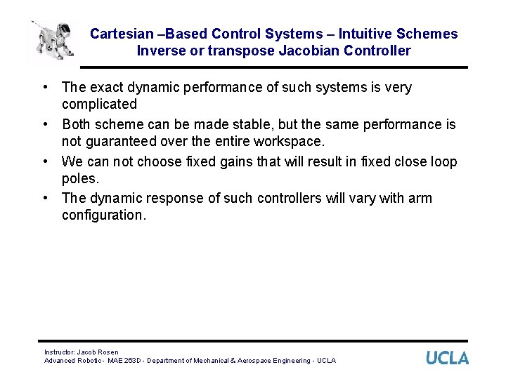 Cartesian –Based Control Systems – Intuitive Schemes Inverse or transpose Jacobian Controller • The