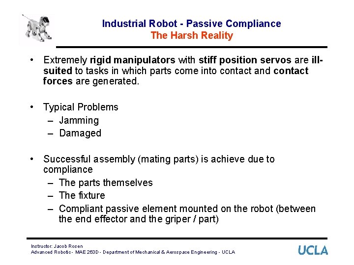 Industrial Robot - Passive Compliance The Harsh Reality • Extremely rigid manipulators with stiff