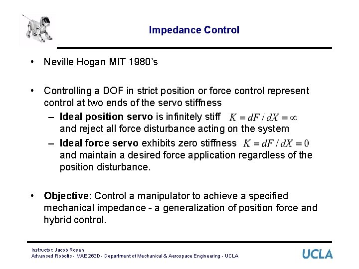 Impedance Control • Neville Hogan MIT 1980’s • Controlling a DOF in strict position