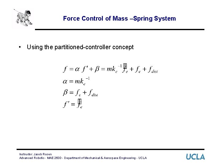 Force Control of Mass –Spring System • Using the partitioned-controller concept Instructor: Jacob Rosen