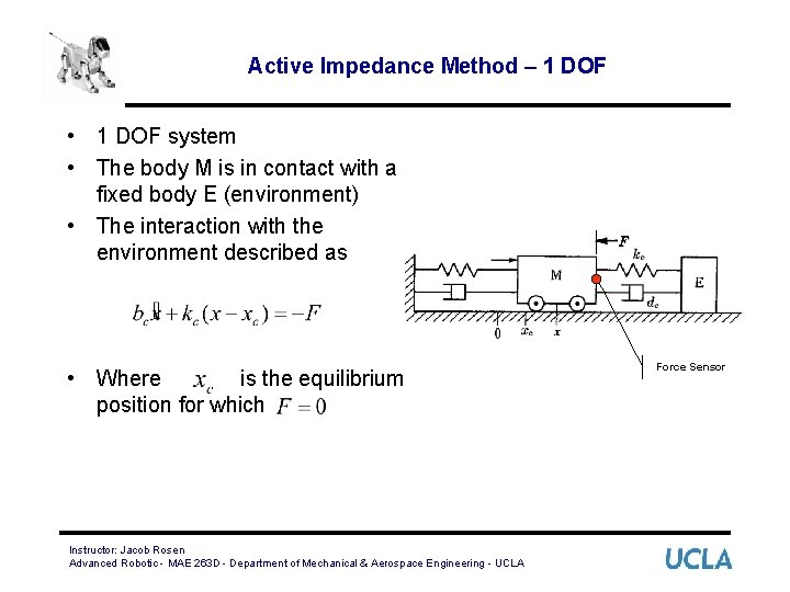 Active Impedance Method – 1 DOF • 1 DOF system • The body M