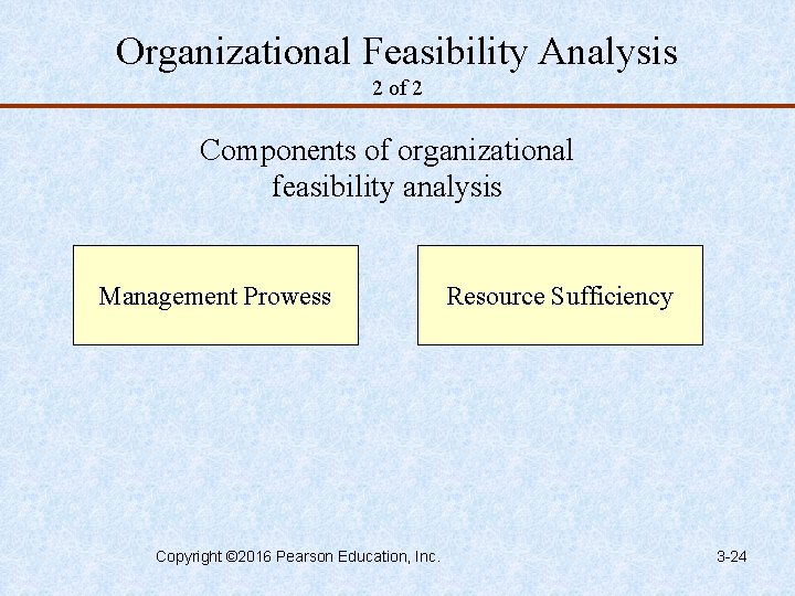 Organizational Feasibility Analysis 2 of 2 Components of organizational feasibility analysis Management Prowess Copyright