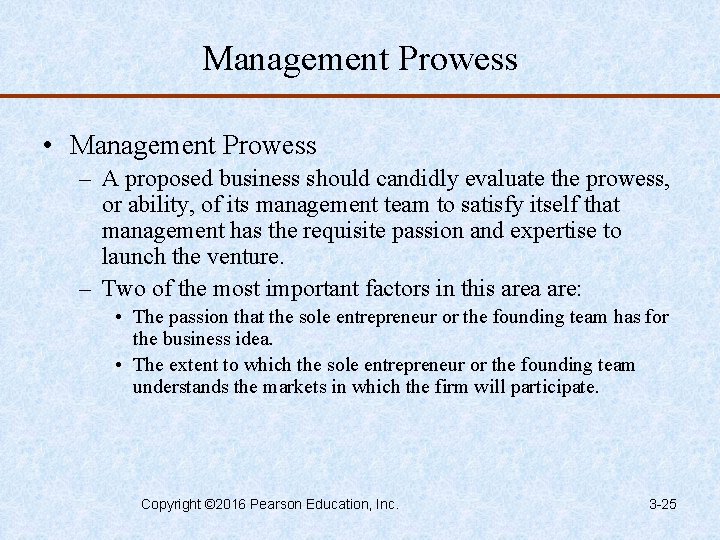 Management Prowess • Management Prowess – A proposed business should candidly evaluate the prowess,