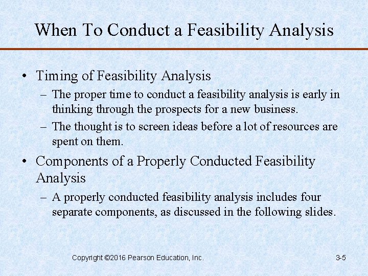 When To Conduct a Feasibility Analysis • Timing of Feasibility Analysis – The proper