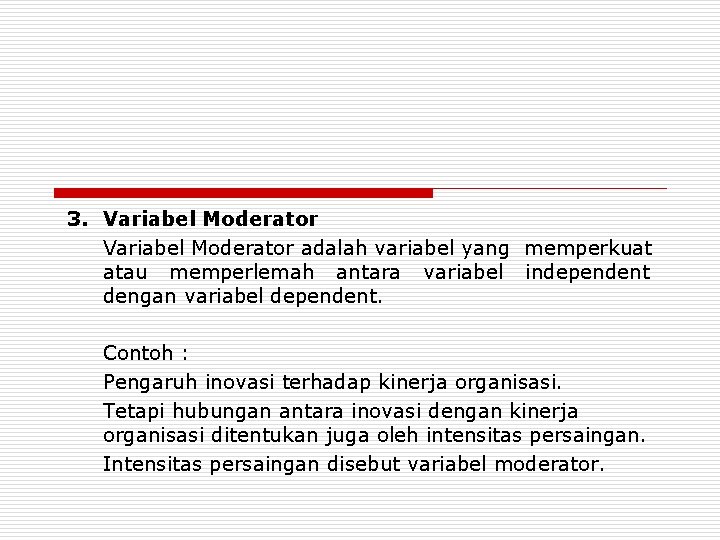 3. Variabel Moderator adalah variabel yang memperkuat atau memperlemah antara variabel independent dengan variabel