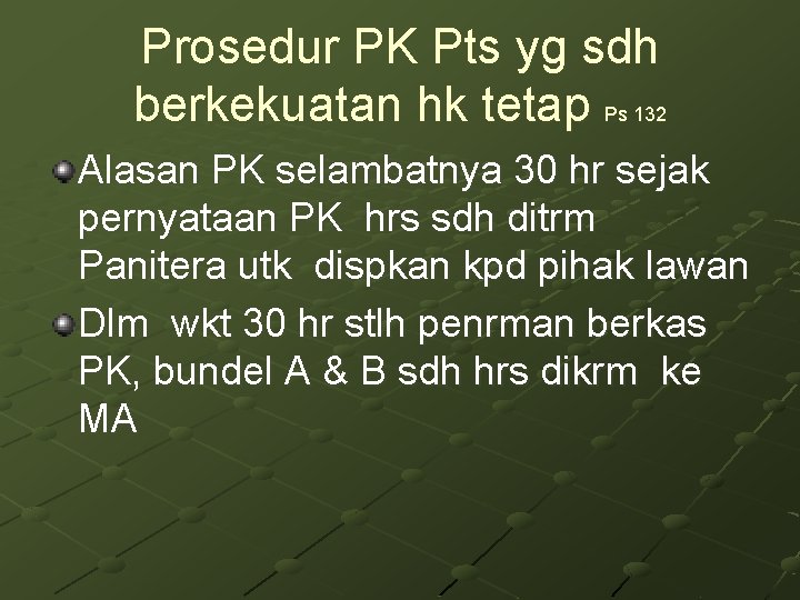 Prosedur PK Pts yg sdh berkekuatan hk tetap Ps 132 Alasan PK selambatnya 30