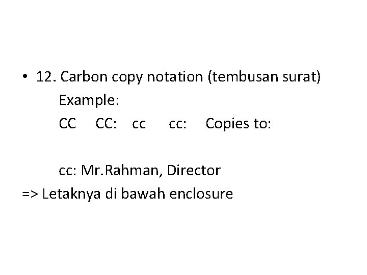  • 12. Carbon copy notation (tembusan surat) Example: CC CC: cc cc: Copies