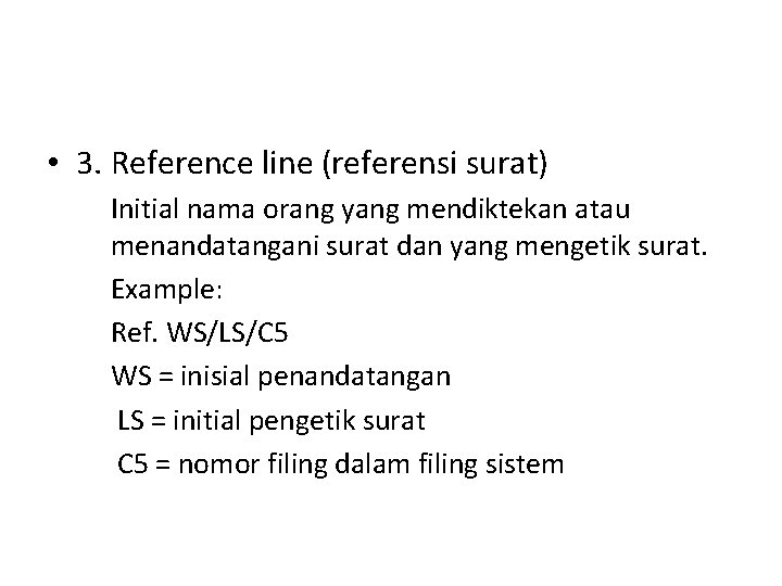  • 3. Reference line (referensi surat) Initial nama orang yang mendiktekan atau menandatangani