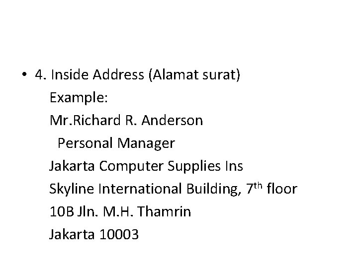  • 4. Inside Address (Alamat surat) Example: Mr. Richard R. Anderson Personal Manager