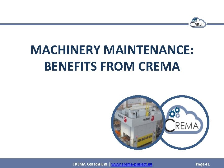 MACHINERY MAINTENANCE: BENEFITS FROM CREMA Consortium | www. crema-project. eu Page 41 