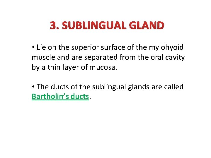 3. SUBLINGUAL GLAND • Lie on the superior surface of the mylohyoid muscle and