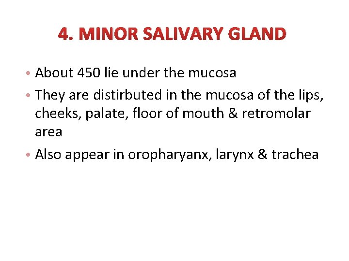 4. MINOR SALIVARY GLAND • About 450 lie under the mucosa • They are