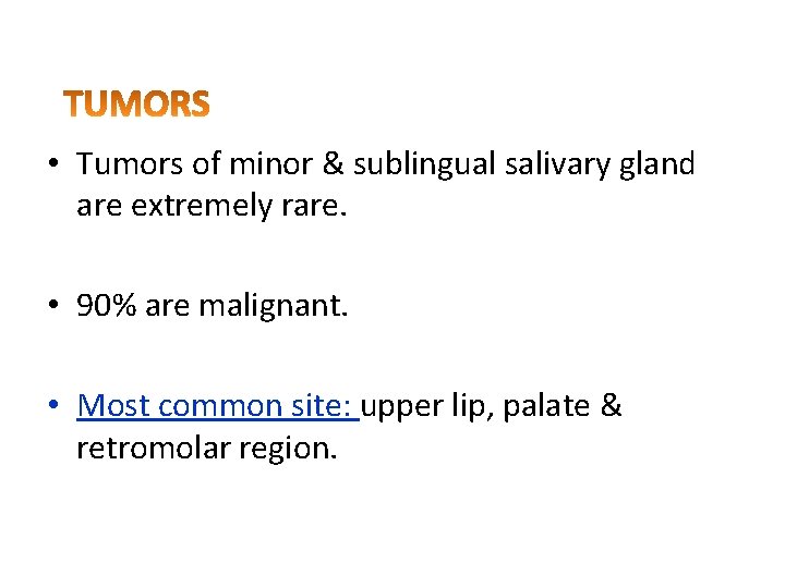  • Tumors of minor & sublingual salivary gland are extremely rare. • 90%