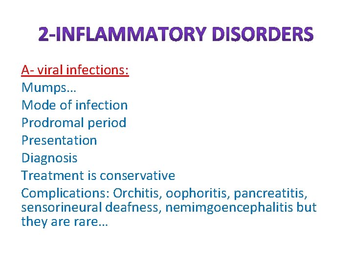 A- viral infections: Mumps… Mode of infection Prodromal period Presentation Diagnosis Treatment is conservative