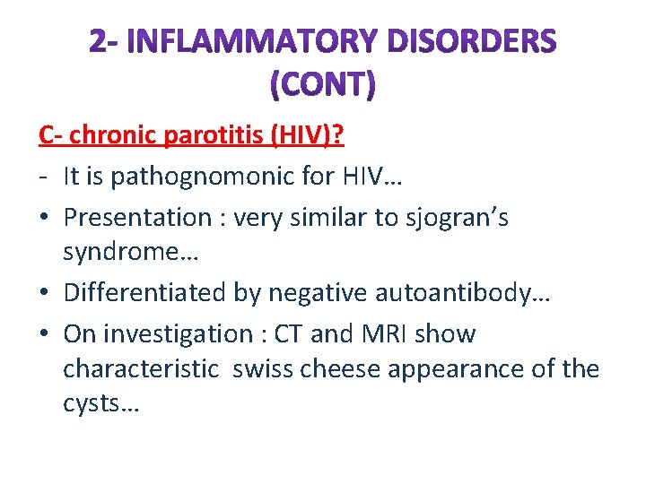C- chronic parotitis (HIV)? - It is pathognomonic for HIV… • Presentation : very