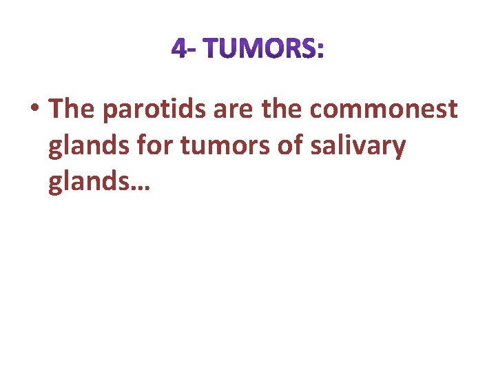  • The parotids are the commonest glands for tumors of salivary glands… 