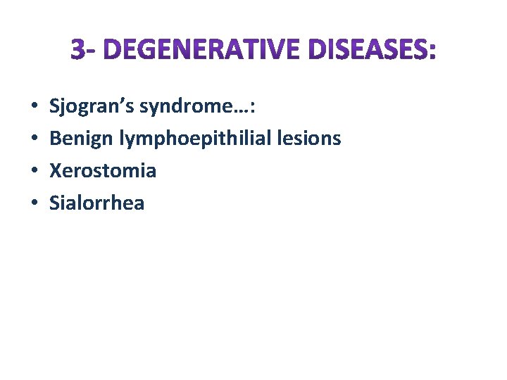  • • Sjogran’s syndrome…: Benign lymphoepithilial lesions Xerostomia Sialorrhea 