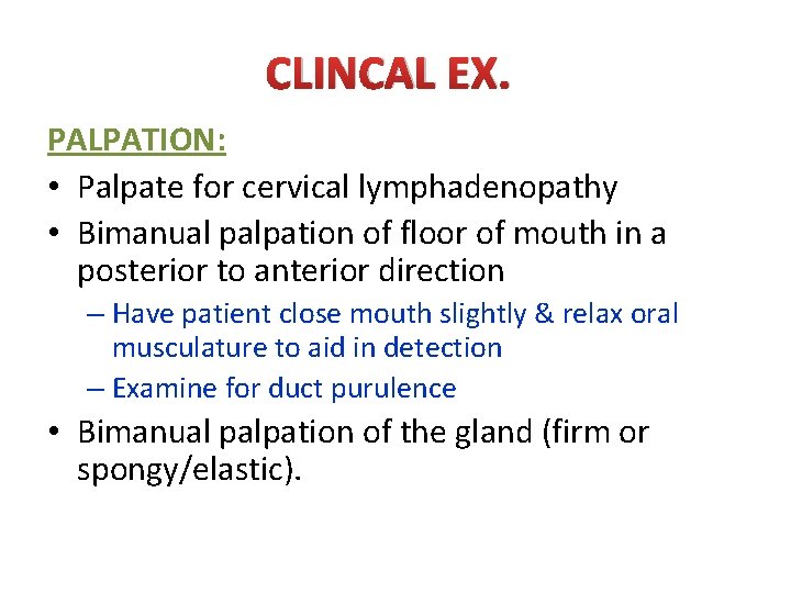 CLINCAL EX. PALPATION: • Palpate for cervical lymphadenopathy • Bimanual palpation of floor of