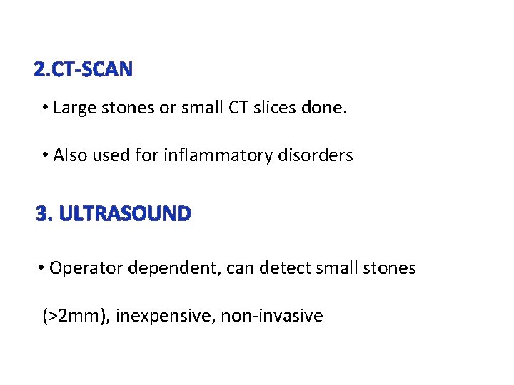 2. CT-SCAN • Large stones or small CT slices done. • Also used for