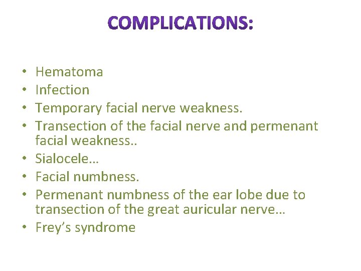  • • Hematoma Infection Temporary facial nerve weakness. Transection of the facial nerve