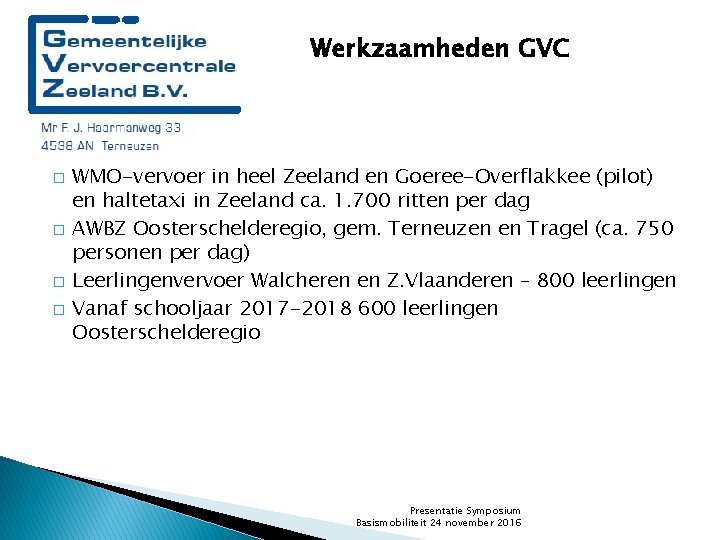 Wat doet de GVC? � � Werkzaamheden GVC WMO-vervoer in heel Zeeland en Goeree-Overflakkee