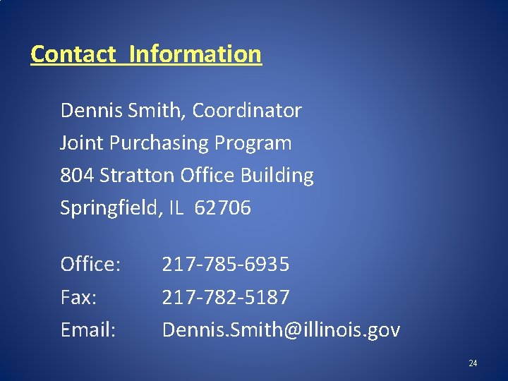 Contact Information Dennis Smith, Coordinator Joint Purchasing Program 804 Stratton Office Building Springfield, IL