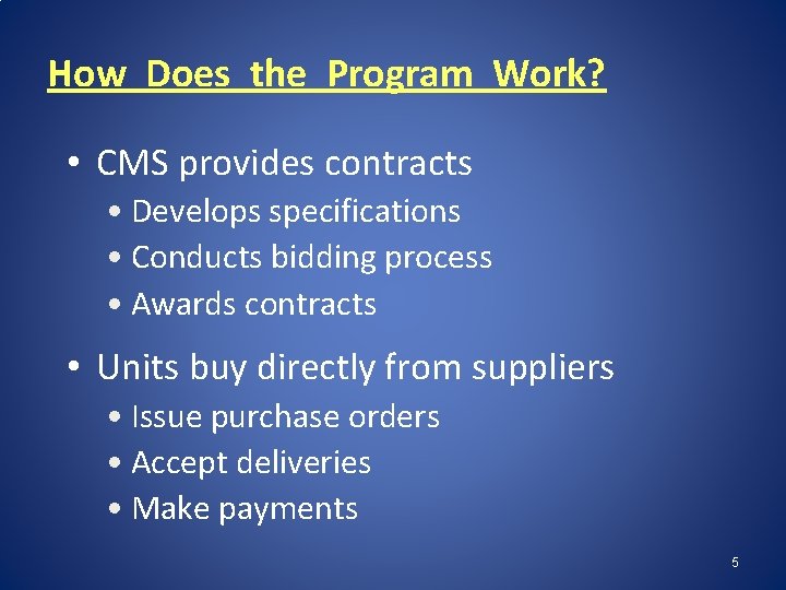 How Does the Program Work? • CMS provides contracts • Develops specifications • Conducts