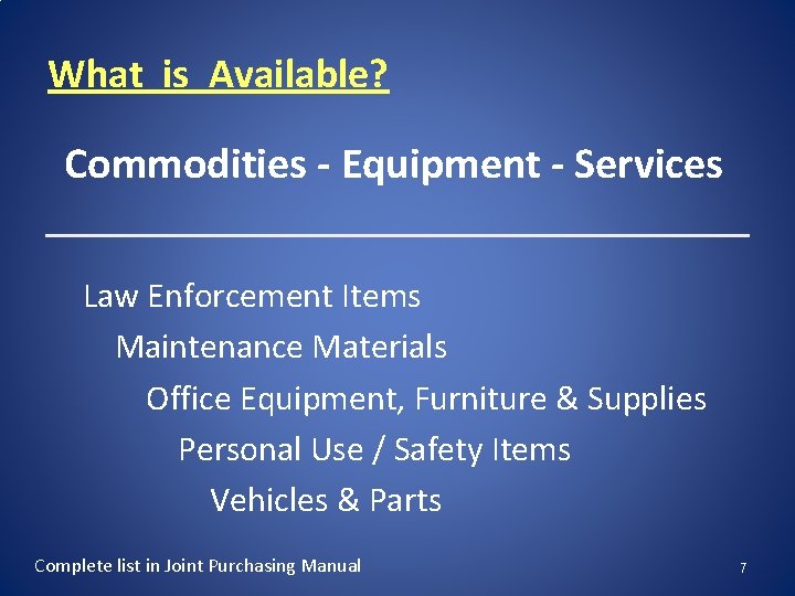 What is Available? Commodities - Equipment - Services ____________________ Law Enforcement Items Maintenance Materials