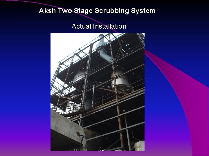 Aksh Two Stage Scrubbing System Actual Installation 