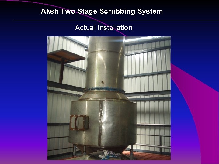 Aksh Two Stage Scrubbing System Actual Installation 