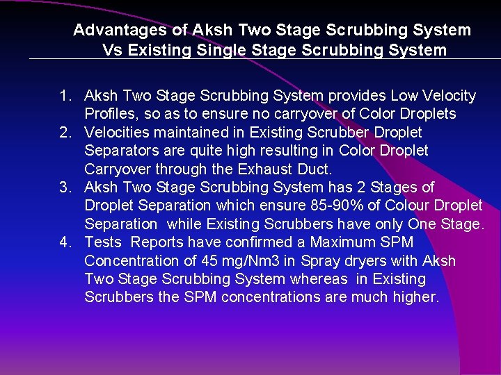 Advantages of Aksh Two Stage Scrubbing System Vs Existing Single Stage Scrubbing System 1.