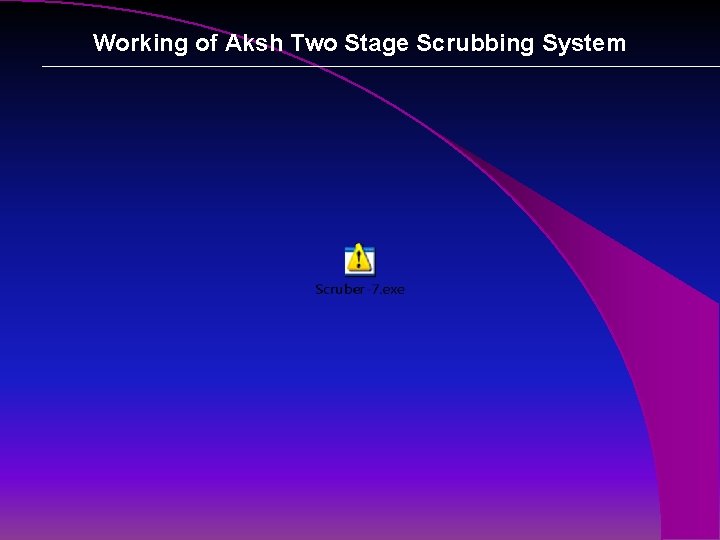 Working of Aksh Two Stage Scrubbing System 