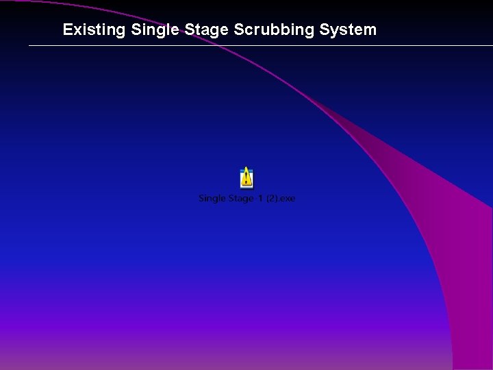 Existing Single Stage Scrubbing System 
