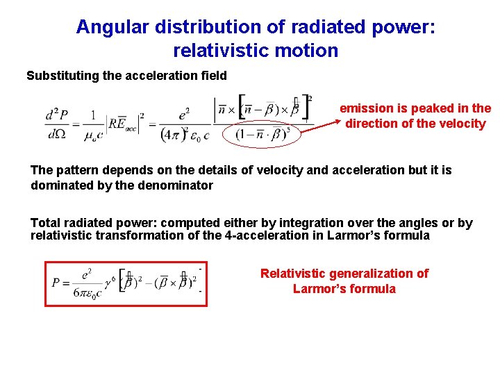 Angular distribution of radiated power: relativistic motion Substituting the acceleration field emission is peaked