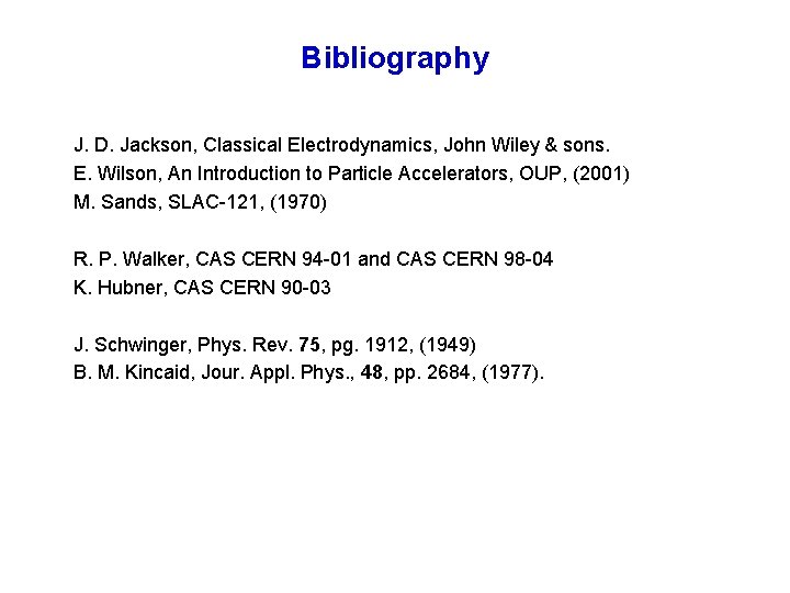 Bibliography J. D. Jackson, Classical Electrodynamics, John Wiley & sons. E. Wilson, An Introduction