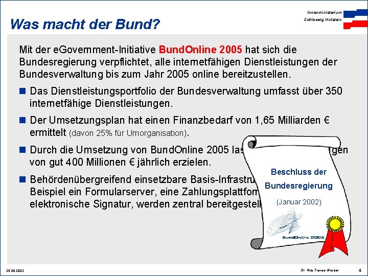 Innenministerium Was macht der Bund? Schleswig-Holstein Mit der e. Government-Initiative Bund. Online 2005 hat