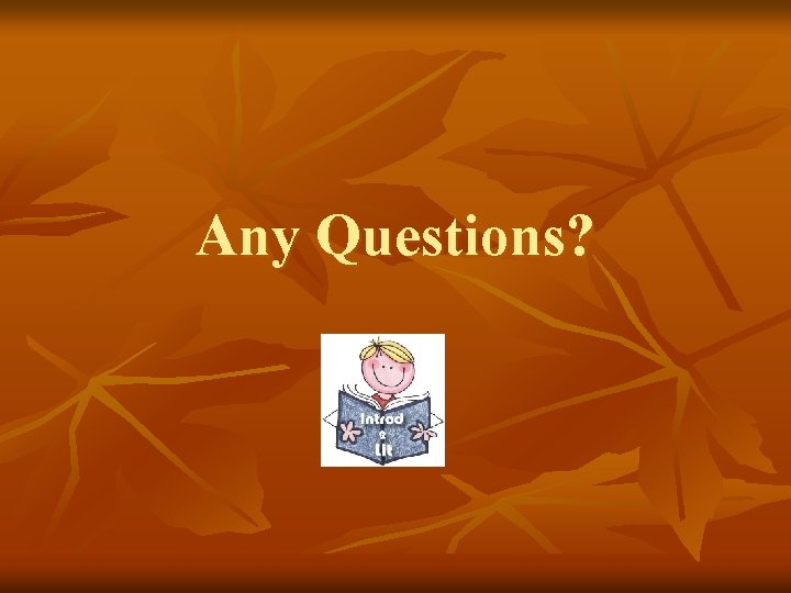 Any Questions? 