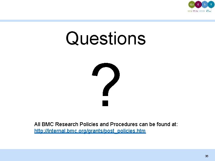 Questions ? All BMC Research Policies and Procedures can be found at: http: //internal.