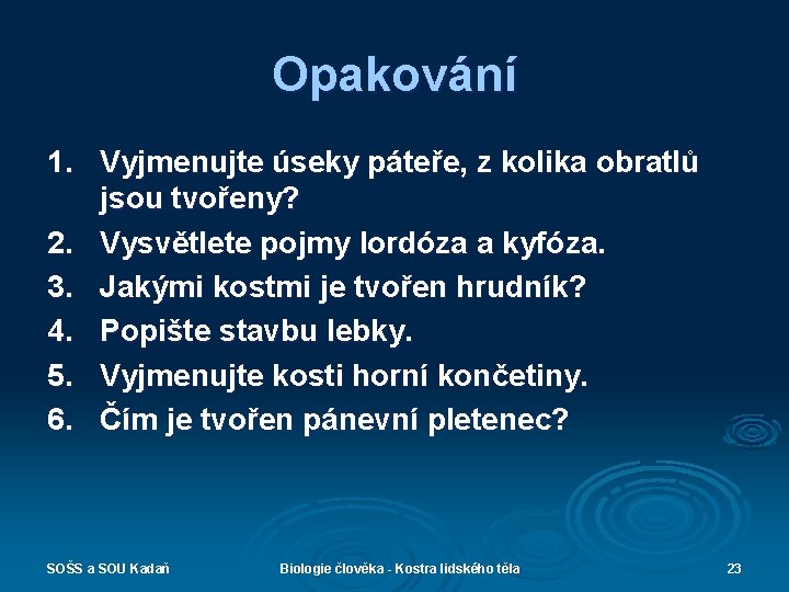 Opakování 1. Vyjmenujte úseky páteře, z kolika obratlů jsou tvořeny? 2. Vysvětlete pojmy lordóza