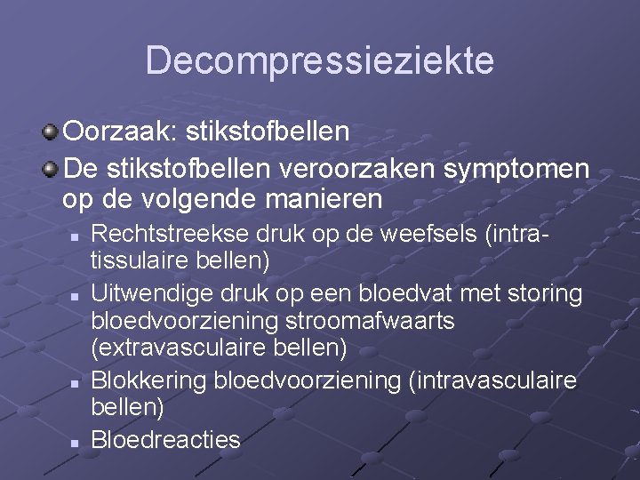 Decompressieziekte Oorzaak: stikstofbellen De stikstofbellen veroorzaken symptomen op de volgende manieren n n Rechtstreekse