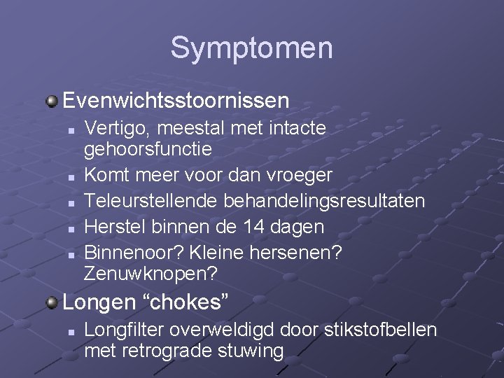 Symptomen Evenwichtsstoornissen n n Vertigo, meestal met intacte gehoorsfunctie Komt meer voor dan vroeger