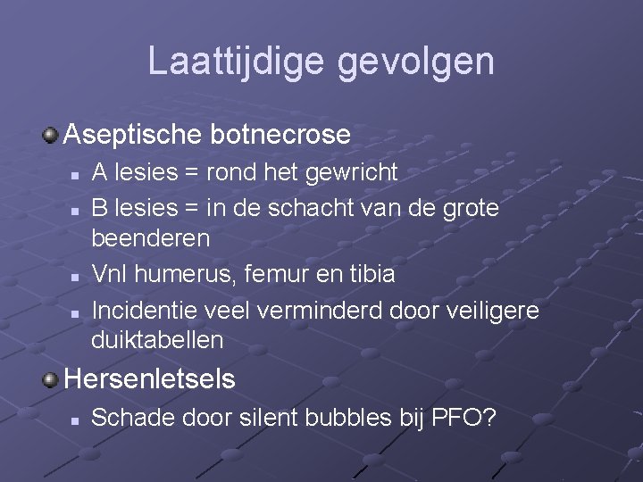 Laattijdige gevolgen Aseptische botnecrose n n A lesies = rond het gewricht B lesies