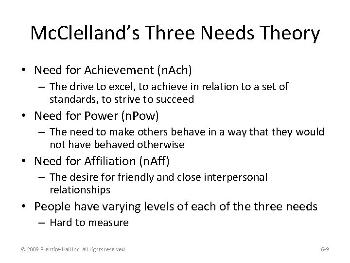 Mc. Clelland’s Three Needs Theory • Need for Achievement (n. Ach) – The drive